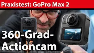 Alles neu? GoPro Max 2 in der Praxis