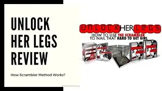 The Unlock the Scrambler System Review || Unlock Her Legs System By Bobby Rio