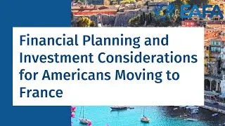 Financial Planning and Investment Considerations for Americans Moving to France