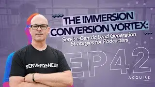 The Immersion Conversion Vortex: Service-Centric Lead Generation Strategies for Podcasters