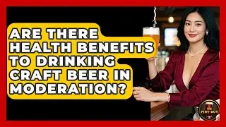 Are There Health Benefits to Drinking Craft Beer in Moderation? | The Pint Guy