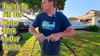 Trying to Fill Our Water Tank in our Cargo Trailer/RV with Water