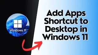 How to Add Apps Shortcut to Desktop in Windows 11