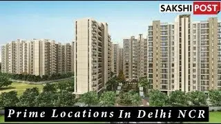 Prime Real Estate Locations In Delhi NCR? | NAR India 2019 | Sakshi Post