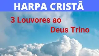 Harpa Cristã - 3 Louvores ao Deus Trino - Levi - com letra