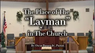 Basic Discipleship Class #175 - The Place Of The Layman In The Church | Oscar Basora | BBBC of SWFL
