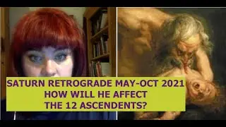 SATURN RETROGRADE MAY-OCT 2021. HOW WILL HE AFFECT THE 12 ASCENDANTS? ANCIENT ASTROLOGY