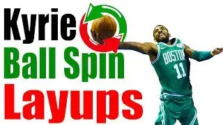 How To Kyrie Irving BALL SPIN LAYUPS! Basketball Scoring Drills