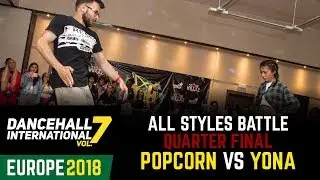 DANCEHALL INTERNATIONAL EUROPE 2018 - ALL STYLES BATTLE 1/4 | POPCORN 🇺🇦(win) VS YONA 🇫🇷