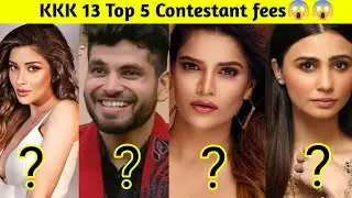 KKK 13 2023 Contestants salary per episode (Top 5 highest paid Contestant)