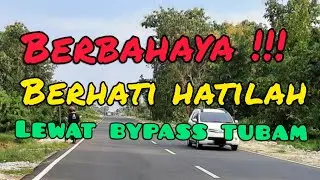 Berbahaya !!! Berhati hatilah lewat jalan baru Ring road By Pass Tuban, walau view sangat indah !!!