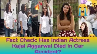 Fact Check: Has Indian Actress Kajal Aggarwal Died in Car Accident?