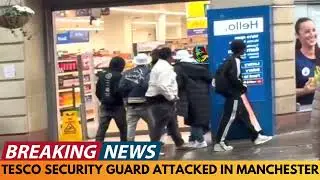 BREAKING NEWS: TESCO SECURITY GUARD ATTACKED IN MANCHESTER