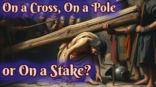 Was Jesus Crucified on a Cross, Pole, or Stake? The Origin of Cross as Symbol of Christianity.