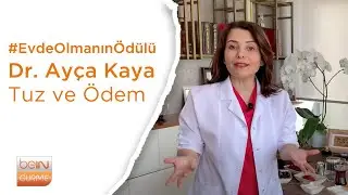 Dr. Ayça Kaya ile Tuz ve Ödem | Evde Olmanın Ödülü