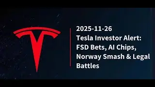 2025-11-26: Tesla Investor Alert: FSD Bets, AI Chips, Norway Smash & Legal Battles