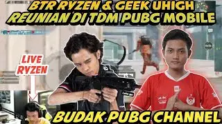 BTR RYZEN & GEEK UHIGH REUNIAN DI TDM | PUBG MOBILE - BUDAK PUBG CHANNEL