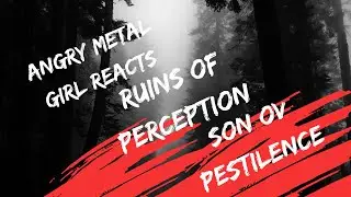 Angry Metal Girl Reacts- Ruins of Perceptions 