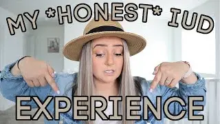 MY HONEST IUD EXPERIENCE | One Year With Mirena IUD + Why I Got It Removed