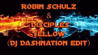 Robin Schulz & Disciples - Yellow (DJ Dashnation Edit)