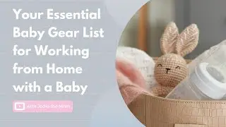 Your Essential Baby Gear List for Working from Home with a Baby