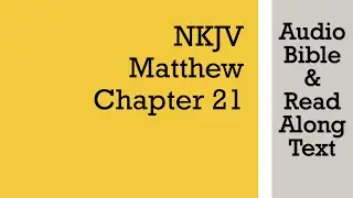 Matthew 21 - NKJV (Audio Bible & Text)