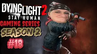 Dying Light 2 Stay Human Gaming Series SEASON 2 #18 THE WALTZ TO AN END