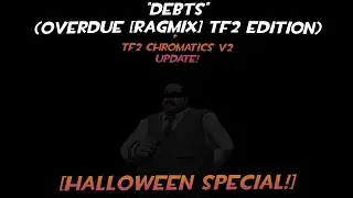 [HALLOWEEN SPECIAL] DEBTS (Overdue [RAGMIX] TF2 Edition)