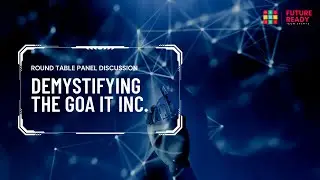 Round Table Panel Discussion - Demystifying the Goa IT Inc.