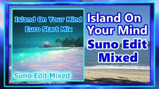 ⭐️Island On Your Mind Suno Edit Mixed (Dance Remix)(Lyrics)(trf)(Time Memory System TM)