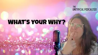 Your Why When Starting a Podcast Matters More Than You Think | Podcast Tips