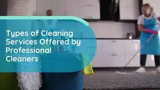 Types of Cleaning Services Offered by Professional Cleaners