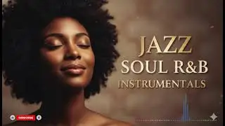 Relaxing Smooth Jazz Soul | Chill R&B Instrumentals for Calm Evenings