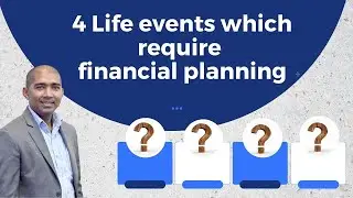 4 Life Events Which Require Financial Planning