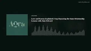 Love and Karma Explained: Stop Repeating the Same Relationship Lessons with June Edward