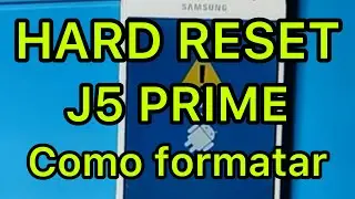 Hard Reset / Formatar J5 Prime 