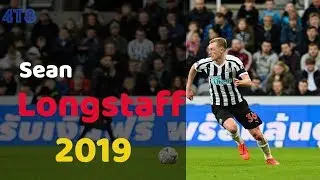 Sean Longstaff ● Skills , Long Passes , Tackles ● 2019