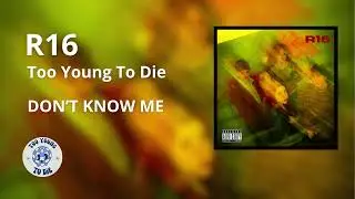 DON'T KNOW ME | TOO YOUNG TO DIE