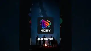 🎶 BODY ELECTRIC (Official) &ndash; Mixify  #mixify #new  #shorts