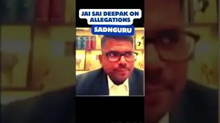 Jai Sai deepak on False allegations against Sadhguru and Isha Foundation