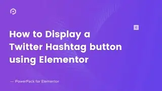 How to Display Twitter Hashtag Button on Website Using Elementor | PowerPack Addon for Elementor