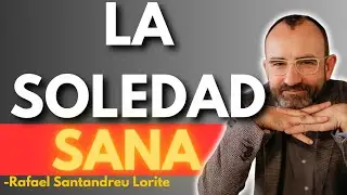 Por qué la SOLEDAD puede ser tu mejor MEDICINA | Rafael Santandreu