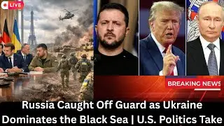 Russia Caught Off Guard as Ukraine Dominates the Black Sea | U.S. Politics Take a