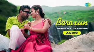 Boroxun | Dipankar Baroti, Borsha Devi | Shibananda Baruah | Axomiya Romantic Song | Assamese Music