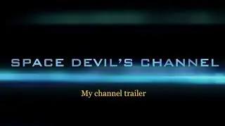 My channel trailer[SpaceDEVIL]