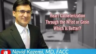 Heart Catheterization - Through the Wrist or Groin - Which Is Better
