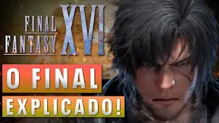 ENTENDA! O que ACONTECEU no FINAL do Final Fantasy XVI?!
