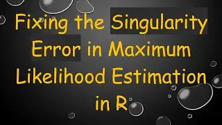 Fixing the Singularity Error in Maximum Likelihood Estimation in R