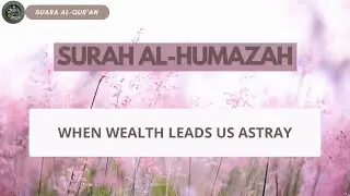 Surah Al-Humazah | A Warning Against Greed, Mockery, and Arrogance