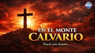EN EL MONTE CALVARIO - Historia del Himno